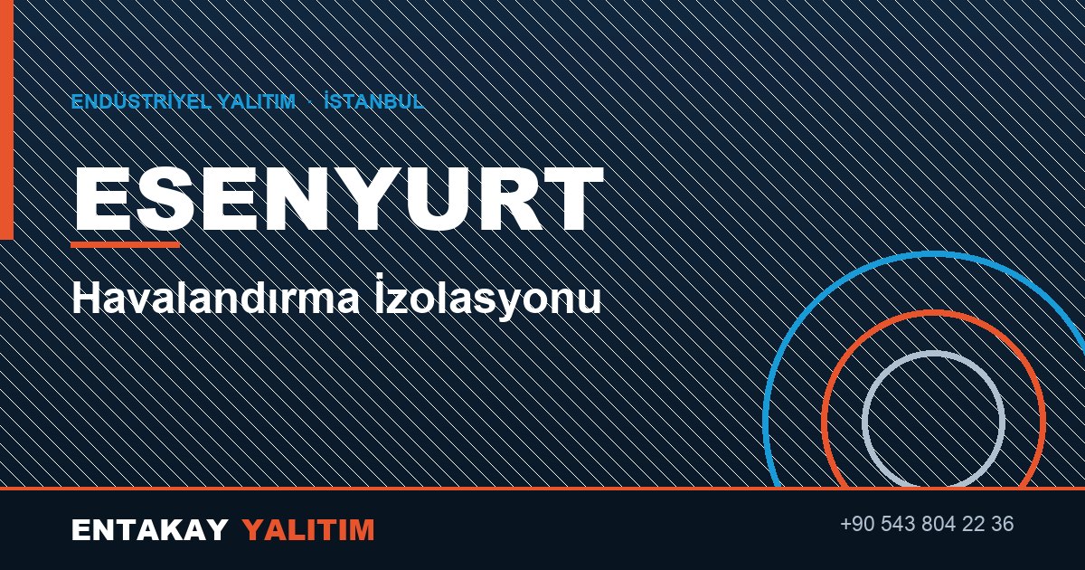 Esenyurt Havalandırma İzolasyonu