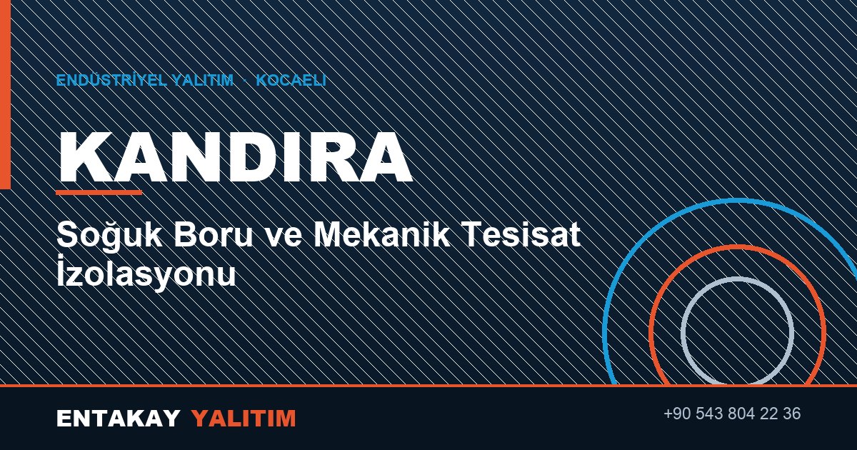 Kandıra Soğuk Boru ve Mekanik Tesisat İzolasyonu