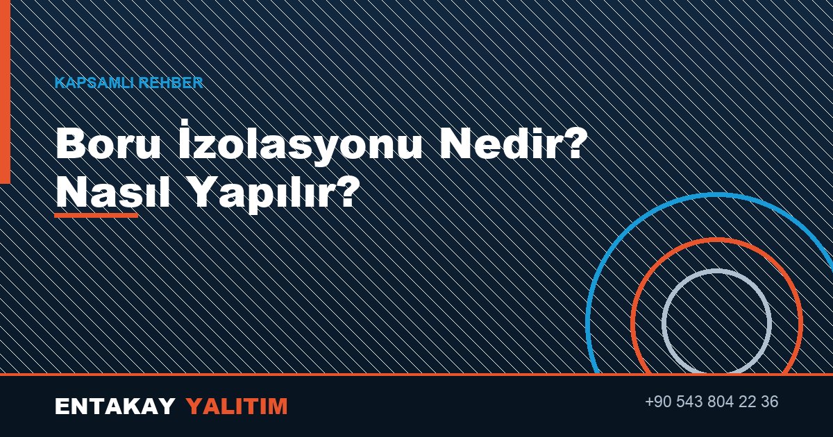 Boru İzolasyonu Nedir? Nasıl Yapılır?