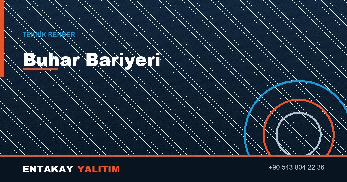 Buhar Bariyeri Nedir? Soğuk Hatlarda Neden Kritiktir?
