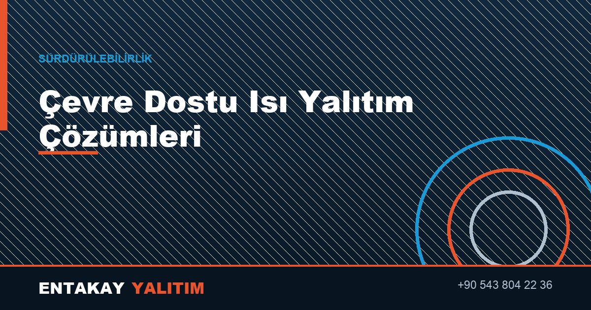 Karbon Ayak İzinizi Azaltın: Çevre Dostu Isı Yalıtım Çözümleri