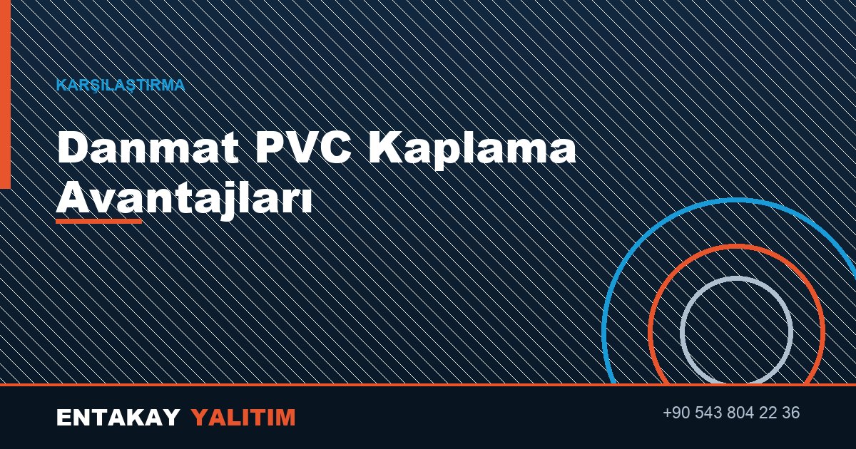 Danmat PVC Kaplama Avantajları