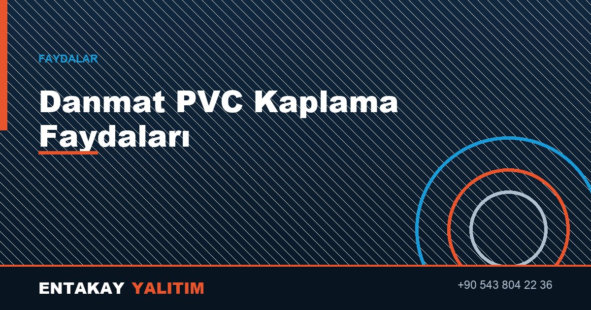 Danmat PVC Kaplama Faydaları