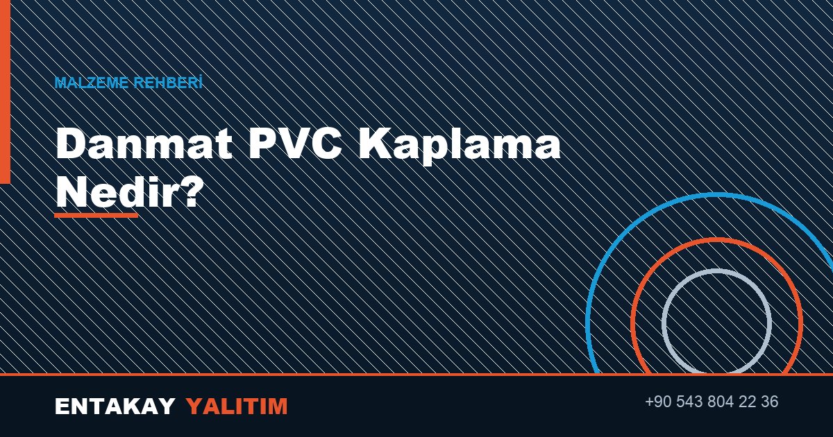Danmat PVC Kaplama Nedir?