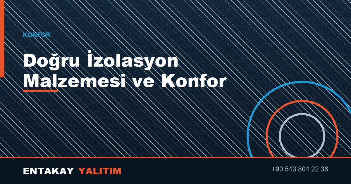 Maksimum Konfor İçin Doğru İzolasyon Malzemesi Kullanımı
