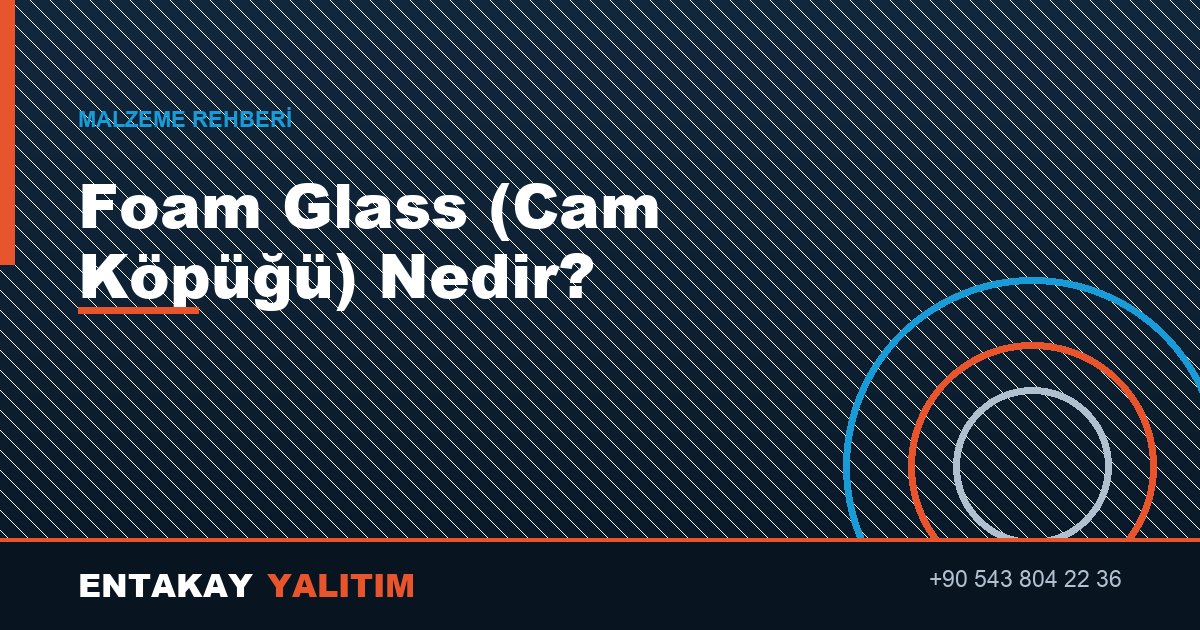 Foam Glass (Cam Köpüğü) Nedir? Nerelerde Kullanılır?