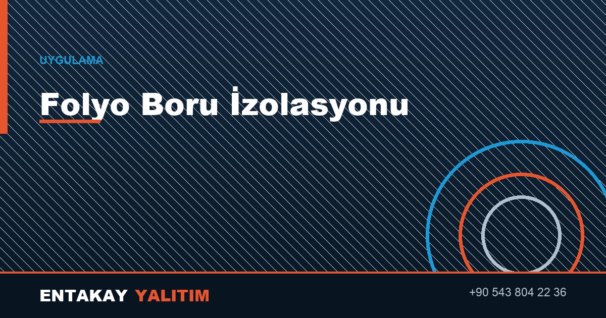 Folyo Boru İzolasyonu