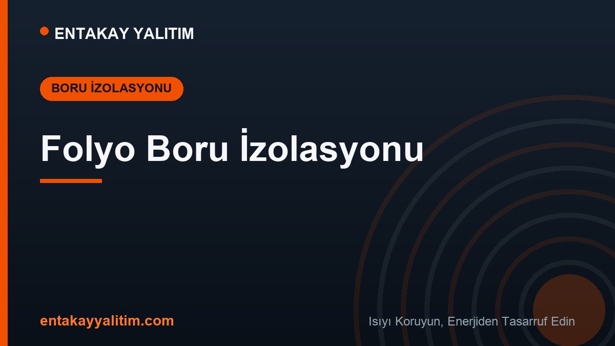 Folyo Boru İzolasyonu