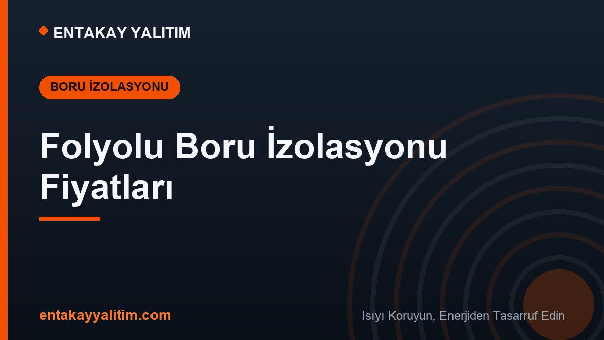 Folyolu Boru İzolasyonu Fiyatları