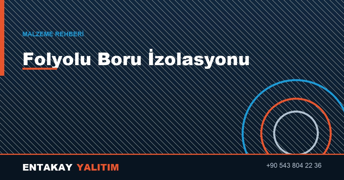 Folyolu Boru İzolasyonu