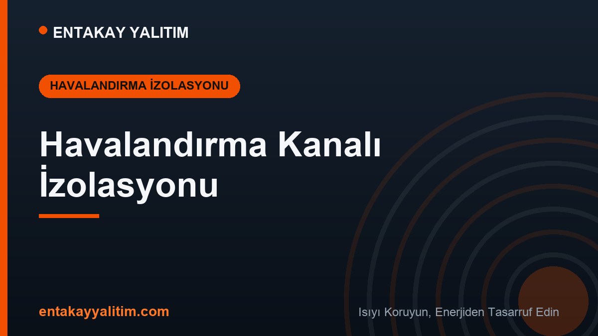 Havalandırma Kanalı İzolasyonu