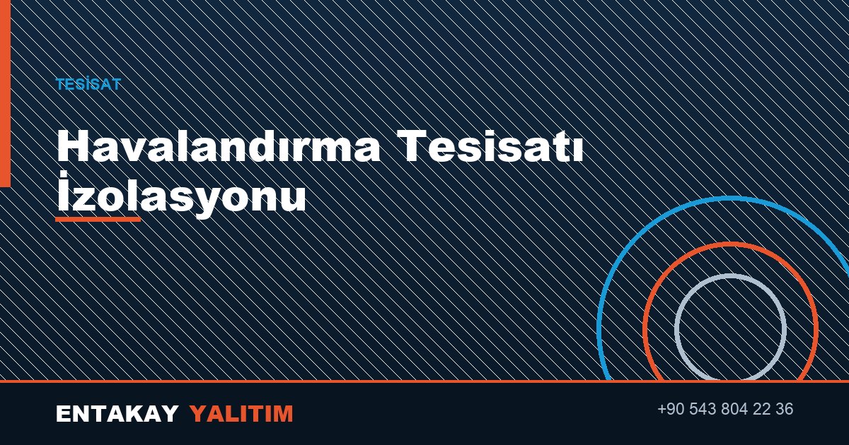 Havalandırma Tesisatı İzolasyonu