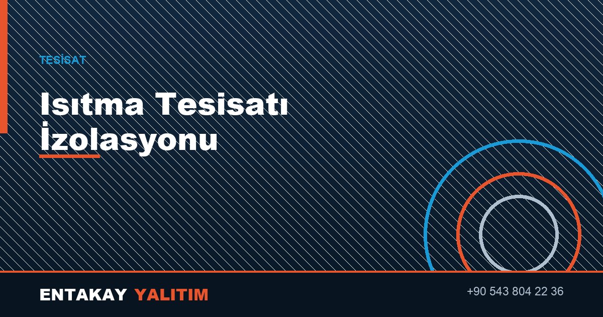 Isıtma Tesisatı İzolasyonu