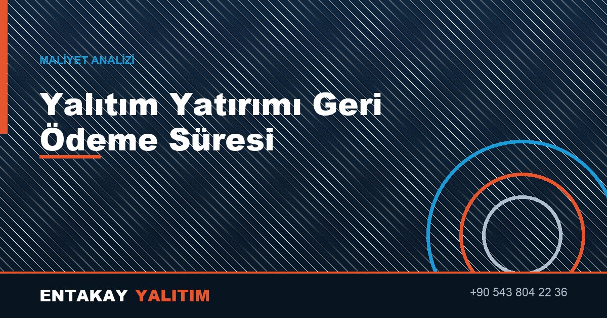 Yalıtım Yatırımı Kaç Yılda Kendini Amorti Eder?