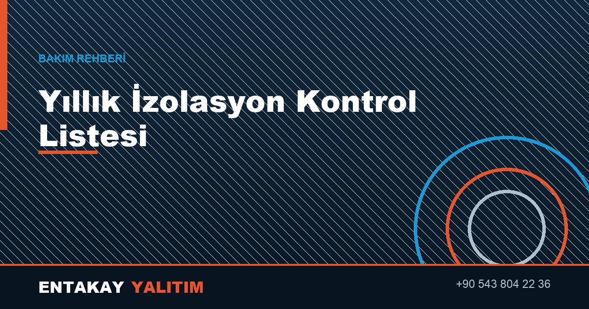 Endüstriyel İzolasyon Bakımı: Yıllık Kontrol Listesi