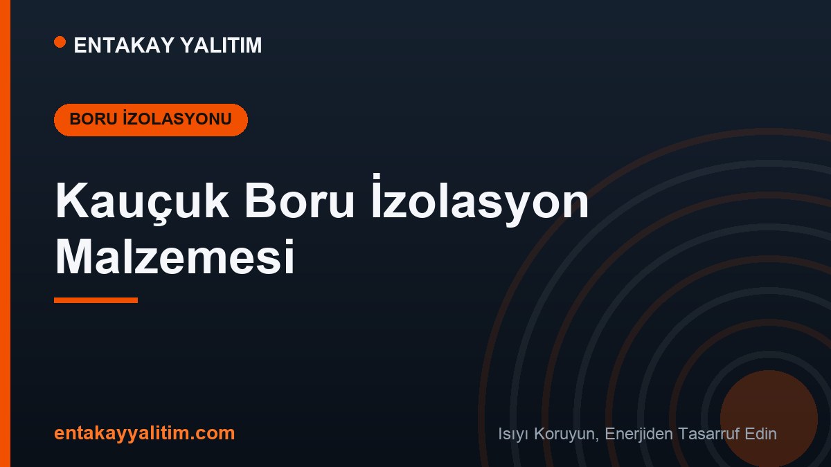 Kauçuk Boru İzolasyon Malzemesi