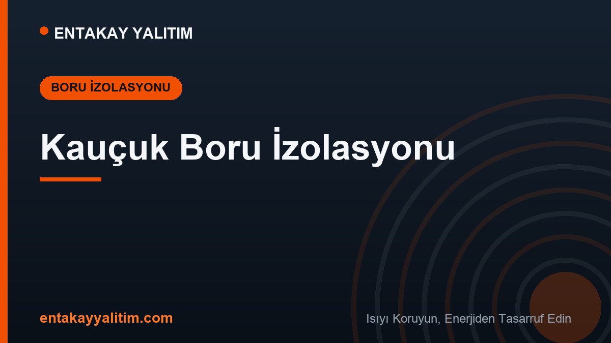 Kauçuk Boru İzolasyonu