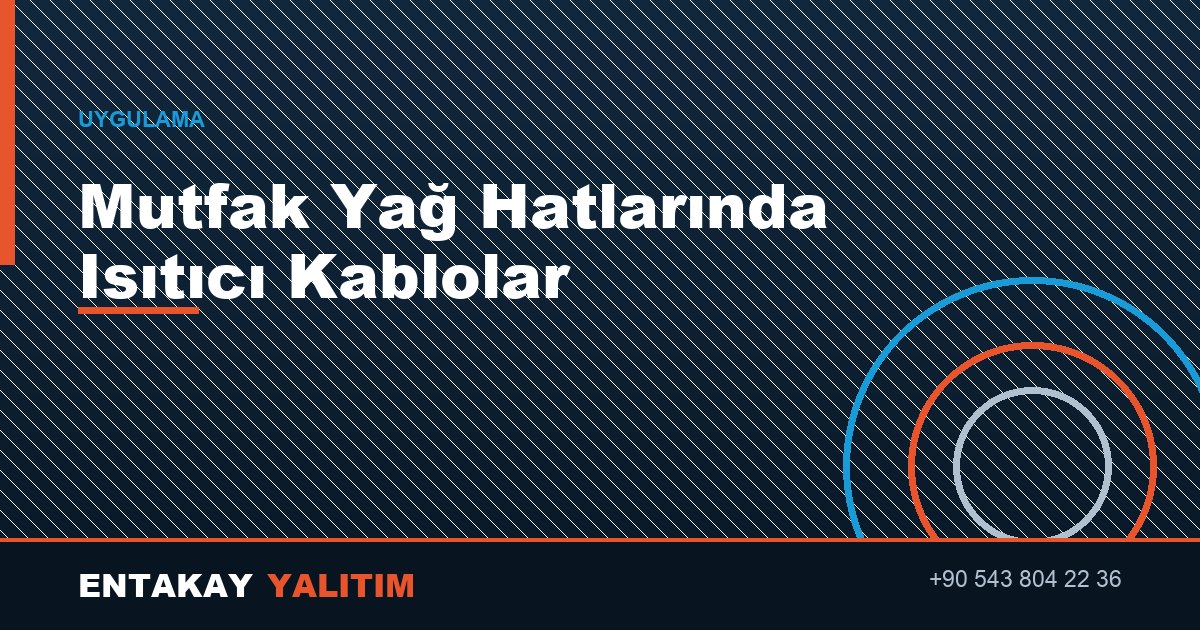 Mutfak Yağ Hatlarında Donmaya Karşı Isıtıcı Kablolar