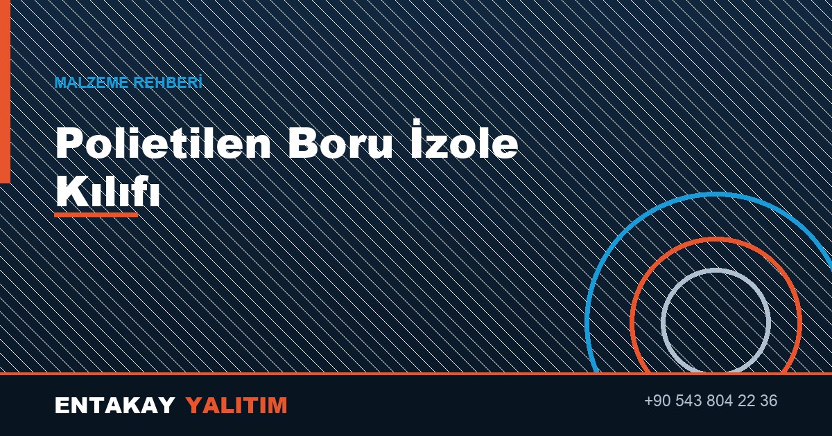 Polietilen Boru İzole Kılıfı Nedir?