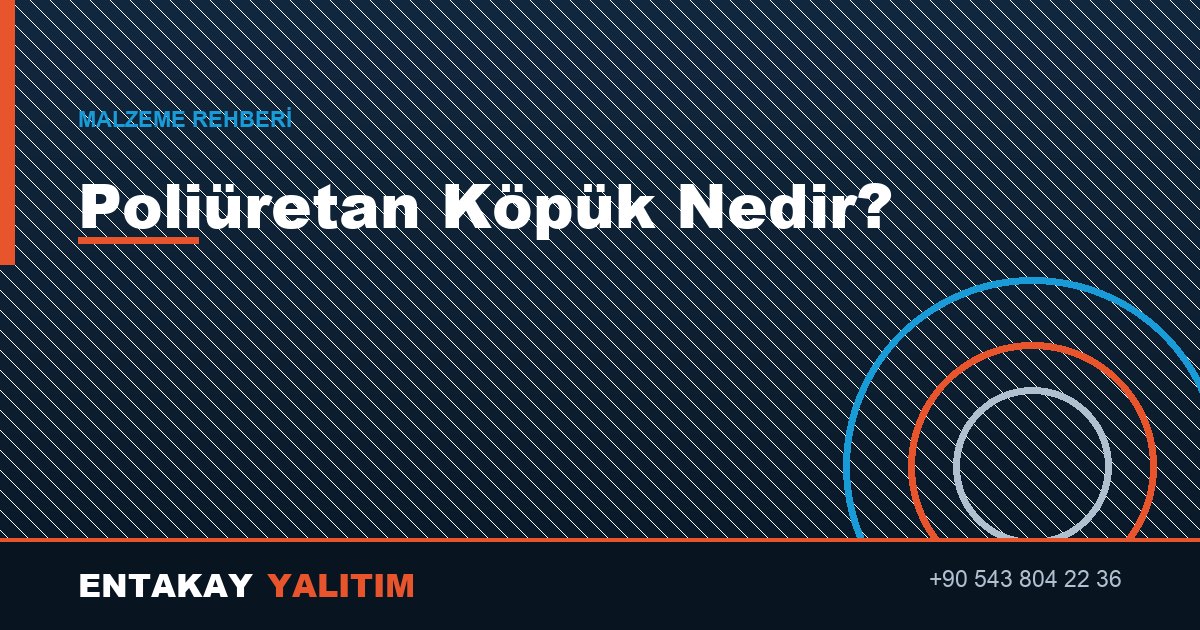 Poliüretan Köpük Nedir? Nerelerde Kullanılır?