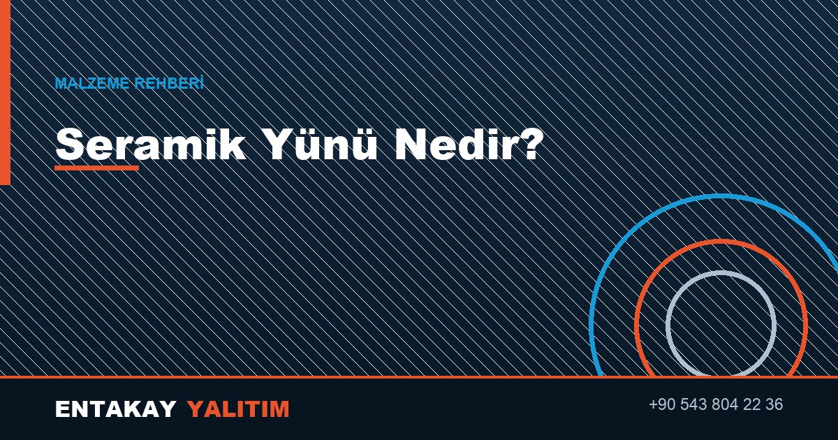Seramik Yünü Nedir? Nerelerde Kullanılır?