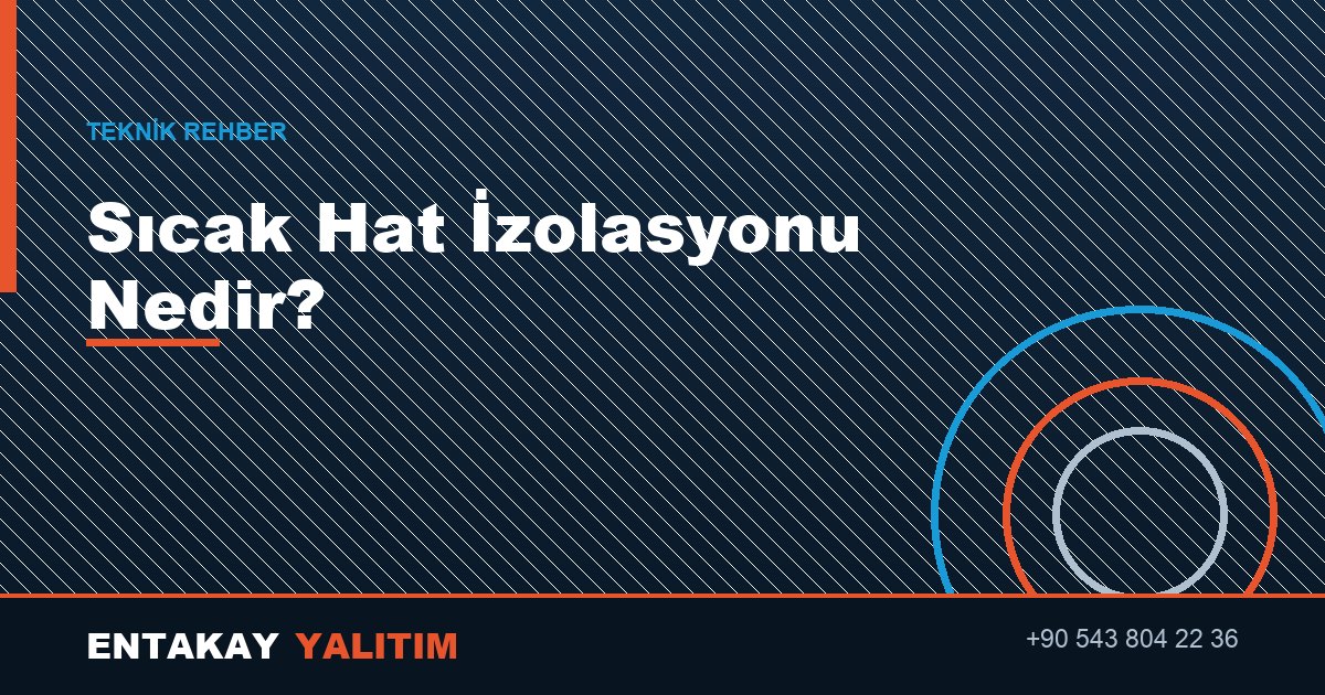Sıcak Hat İzolasyonu Nedir? Neden Kritik Öneme Sahiptir?