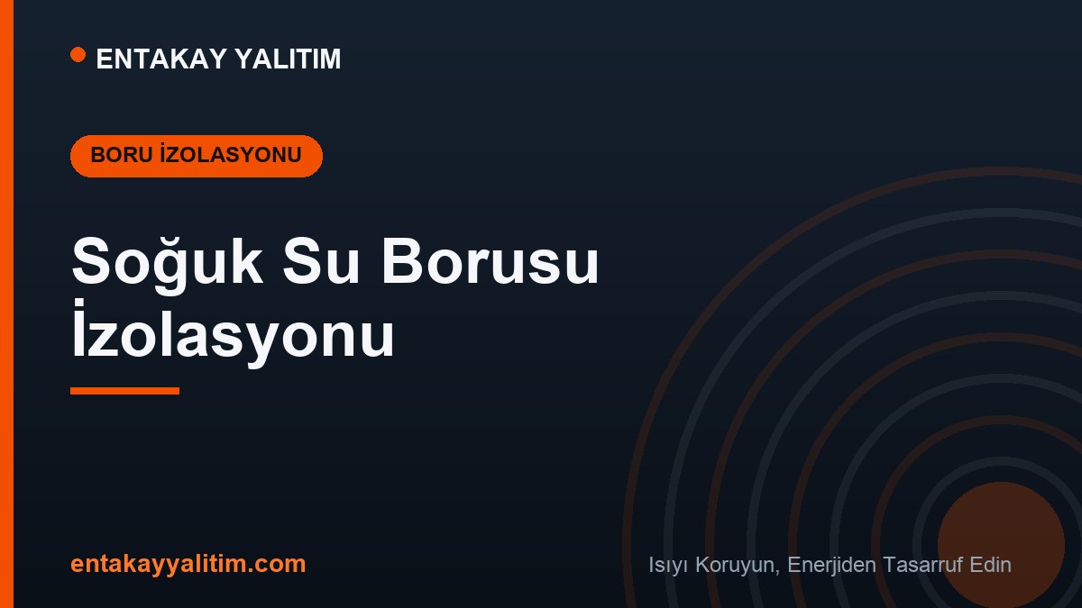 Soğuk Su Borusu İzolasyonu