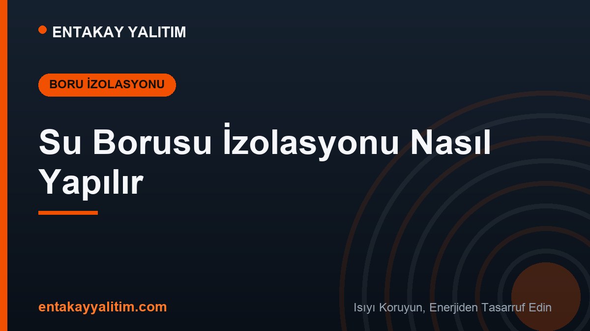 Su Borusu İzolasyonu Nasıl Yapılır