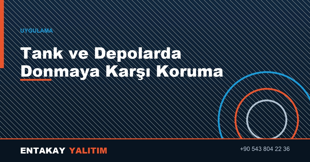 Tank ve Depolarda Donmaya Karşı Koruma Sistemi