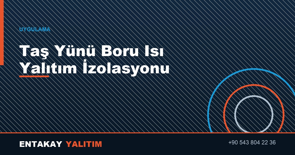 Taş Yünü Boru Isı Yalıtım İzolasyonu