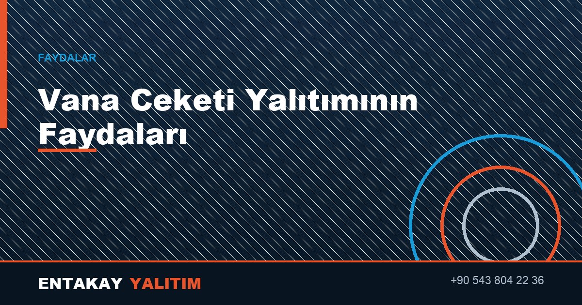 Vana Ceketi Yalıtımı Faydaları