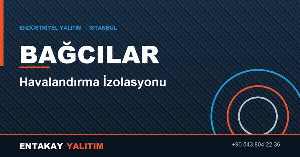 Bağcılar Havalandırma İzolasyonu