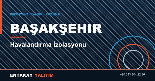 Başakşehir Havalandırma İzolasyonu