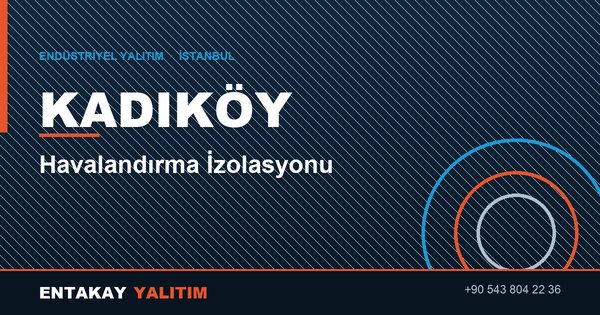 Kadıköy Havalandırma İzolasyonu