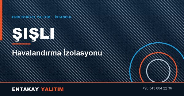 Şişli Havalandırma İzolasyonu