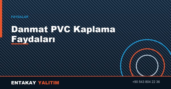 Danmat PVC Kaplama Faydaları