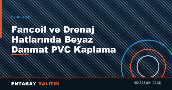 Fancoil ve Drenaj Hatlarında Beyaz Danmat PVC Kaplama