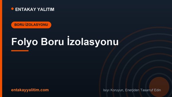 Folyo Boru İzolasyonu