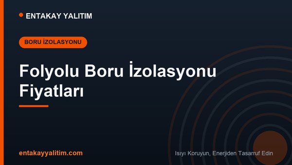 Folyolu Boru İzolasyonu Fiyatları