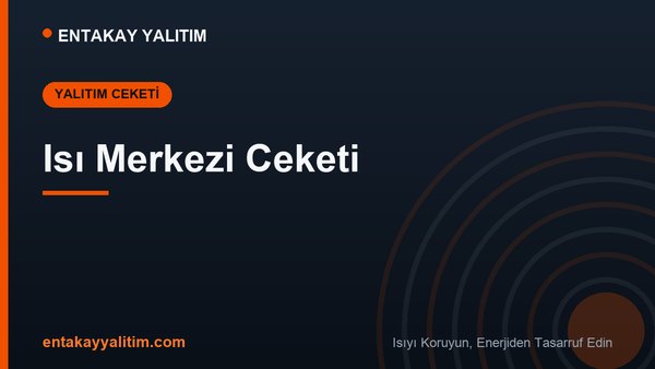 Isı Merkezi Ceketi