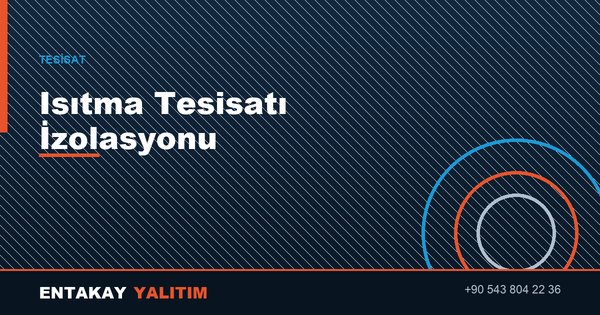 Isıtma Tesisatı İzolasyonu