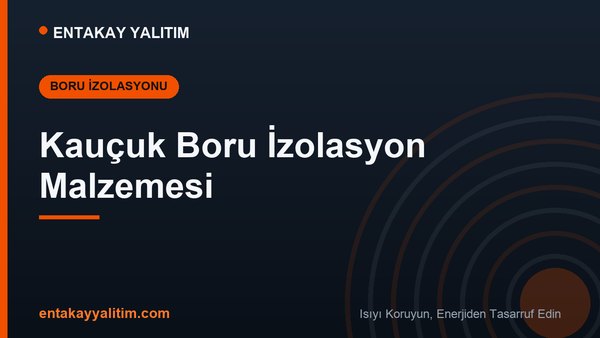 Kauçuk Boru İzolasyon Malzemesi