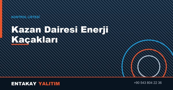 Kazan Dairesi Enerji Kaçakları: 7 Kontrol Noktası