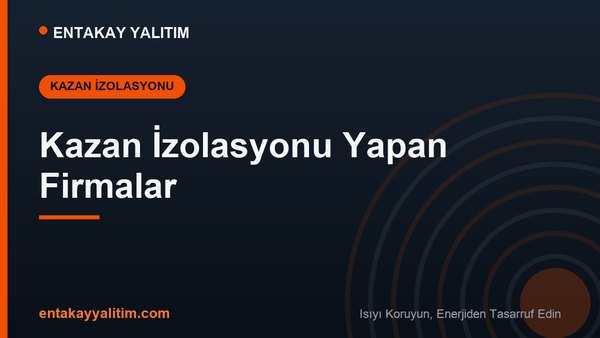 Kazan İzolasyonu Yapan Firmalar