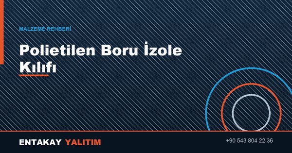 Polietilen Boru İzole Kılıfı Nedir?