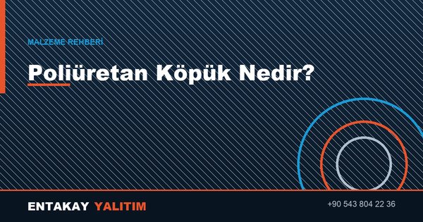 Poliüretan Köpük Nedir? Nerelerde Kullanılır?