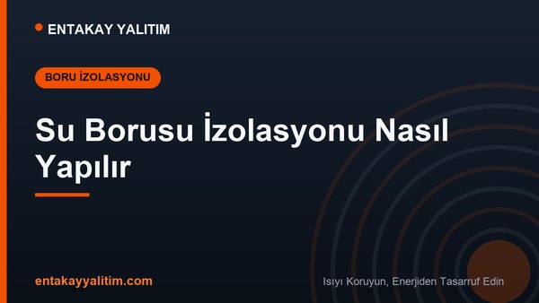 Su Borusu İzolasyonu Nasıl Yapılır