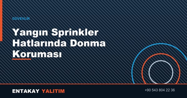 Yangın Sprinkler Hatlarında Donmaya Karşı Koruma Sistemi